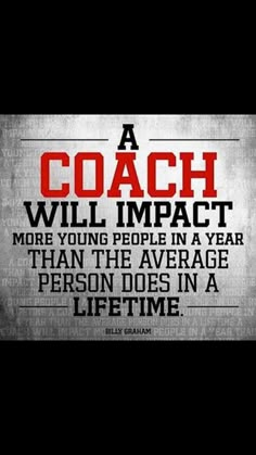 a coach will impact more young people in a year than the average person does in a life time