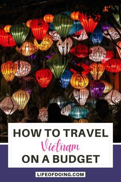 Colorful lanterns light up in Vietnam Vietnamese Phrases, Travel To Vietnam, Budget Guide, Asia Trip, Travel Vietnam