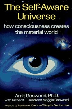 the book cover for self - aware universe how consciousness creates the material world