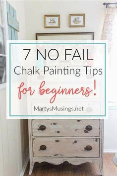 a dresser with the words 7 no fail chalk painting tips for beginners