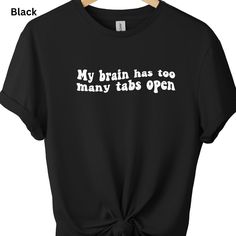 Check out Funny Graphic Print T shirt Unisex Novelty Tee My brain has too many tabs open, the latest item I added on eBay! #eBay #eBaySeller Too Many Tabs Open, Funny Tshirt Design, Funny Tshirt, My Brain, Funny Graphics, Tshirt Design, Brands Outlet, Design Bundles, Graphic Shirts