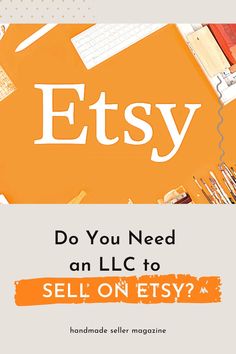 an orange and white poster with the words etsy do you need an llc to sell on etsy?