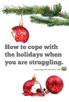 two ornaments hanging from a christmas tree with the words how to cope with the holidays when you are struggling