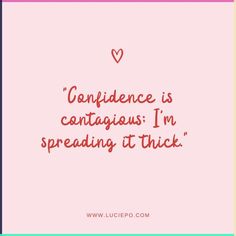 a pink background with the words confidence is contagious i'm spreading it thick