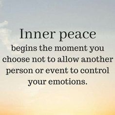 an image with the quote inner peace begins the moment you choose not to allow another person or event to control your emotions