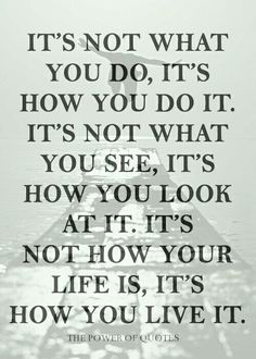 a quote that reads it's not what you do, it's how you do