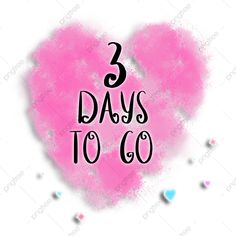 a pink heart with the words 3 days to go written on it in black ink