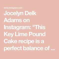 the words jocelyn delk adams on instagram this key line pound cake recipe is