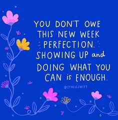 the quote you don't own this new week perfectionion showing up and doing what you can is enough