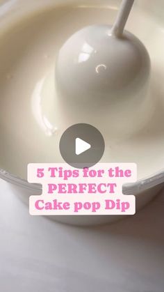 a bowl filled with white liquid and a spoon in the middle that says 5 tips for the perfect cake pop dip