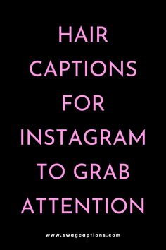 the words hair captions for instagramm to grab attention on a black background