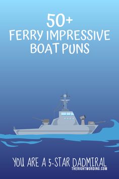 a boat in the ocean with text that reads 50 ferry impressive boat puns you