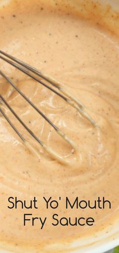 a bowl filled with sauce and whisk in it's center text says, shut yo'mouth fry sauce