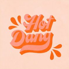 the words hot dang are painted in pink and orange on a peach background with splashes