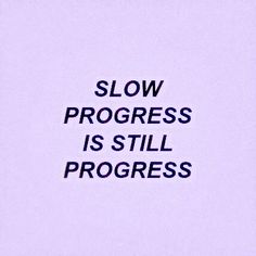 the words slow progress is still progress written on a piece of white paper with black ink