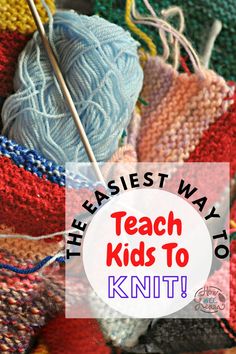 An image of yarn and knit objects with the text "The Easiest Way To Teach Kids To Knit!" Teaching Crochet To Kids, Learning How To Knit For Beginners, Learning To Knit, Learning To Knit Beginners Step By Step, Teach Me How To Knit, How To Connect Yarn When Knitting, Beginning Knitting Projects, Yarn Crafts For Kids, Easy Yarn Crafts