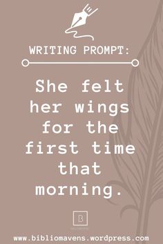 a quote that reads, writing prompt she felt her wings for the first time that morning