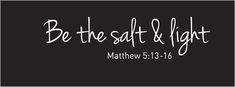 the words be the salt and light written in white on a black background with an image of