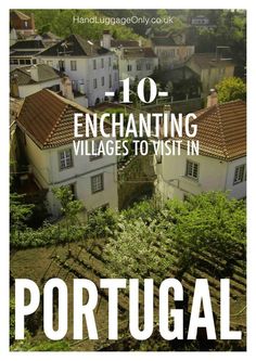 an aerial view of houses in portugal with the words 10 enchanting villages to visit in