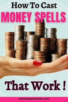 a woman's hand holding stacks of coins with the words how to cast money spells that work