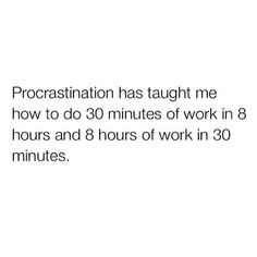 the text reads procrastination has taught me how to do 30 minutes of work in 8 hours and 8 hours of work in 30 minutes