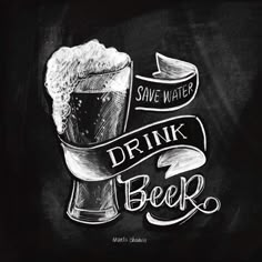 a chalk drawing of a glass of beer with the words save water, drink beer