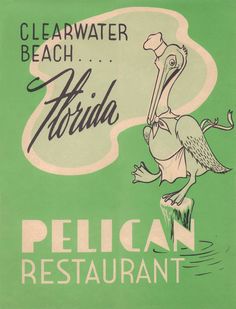 an advertisement for pelican restaurant in clearwater beach, florida on green paper