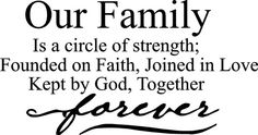 a black and white quote with the words our family is a circle of strength, found on faith, joined in love kept by god, together forever