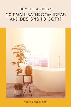 a bathroom with a tub, plant and window in the background text reads home decor ideas 20 small bathroom ideas and designs to copy