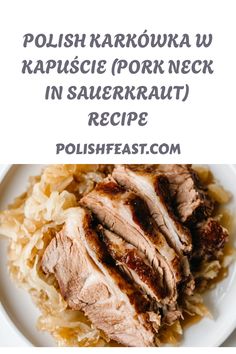 pork with sauerkraut and gravy on a white plate text reads polish karowua kapusie pork neck in sauerkraat recipe