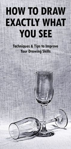 an advertisement for wine glasses with the title how to draw exactly what you see techniques & tips to improve your drawing skills