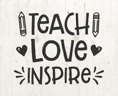 the words teach love inspire written in black ink on a white wooden background with hearts and pencils