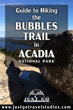 the words guide to hiking the bubbles trail in acadia national park on top of rocks