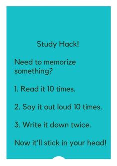 a blue poster with the words study hack need to memoize something? i read it 10 times 2 say it out loud 10 times 3 write it down twice now