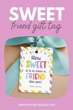 a gift tag that says, how sweet it is to have a friend give me