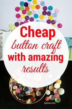 a bowl full of buttons with the words cheap button craft with amazing results on it