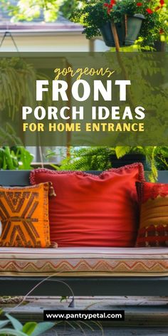 a bench with pillows and plants in the background text reads, you're front porch ideas for home entrance