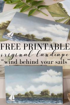 several pictures with the text free printables for original landscape paintings and wind behind your sails