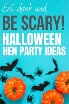 an orange pumpkin surrounded by black bats on a blue background with the words eat drink and be scary halloween hen party ideas