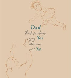 a drawing of a man holding a woman's hand with the words dad thanks for always saying yes when mom said no