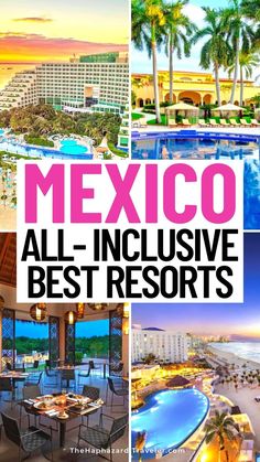 mexico all - inclusive best resort in the world with pictures of hotels, pools and beach