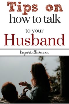 a man and woman sitting next to each other with the words tips on how to talk to your husband