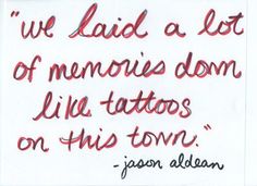 a piece of paper with writing on it that says, we laid a lot of memories down like tattoos on this town