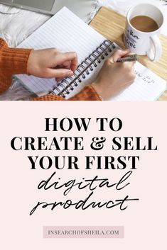 a person writing on a notebook with the words how to create and sell your first digital product