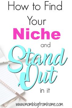 the words how to find your niche and stand out in it on top of a desk