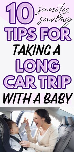 a baby in a car seat with the words 10 tips for taking a long car trip with a baby