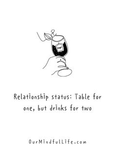 a hand holding a wine glass with the caption, relationship status table for one, but drinks for two