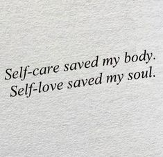 a piece of paper with the words self - care saved my body, self - love saved my soul