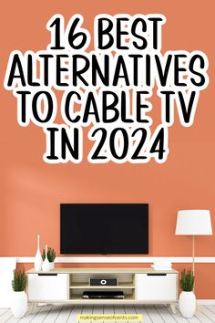 an orange wall with the words 16 best alternatives to cable tv in 2020 on it