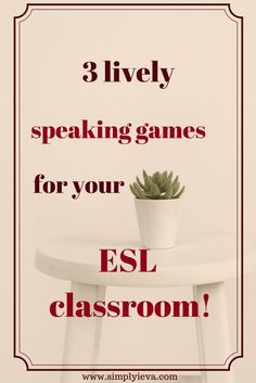 a white table topped with a potted plant next to a red sign that says, 3 lively speaking games for your esl classroom